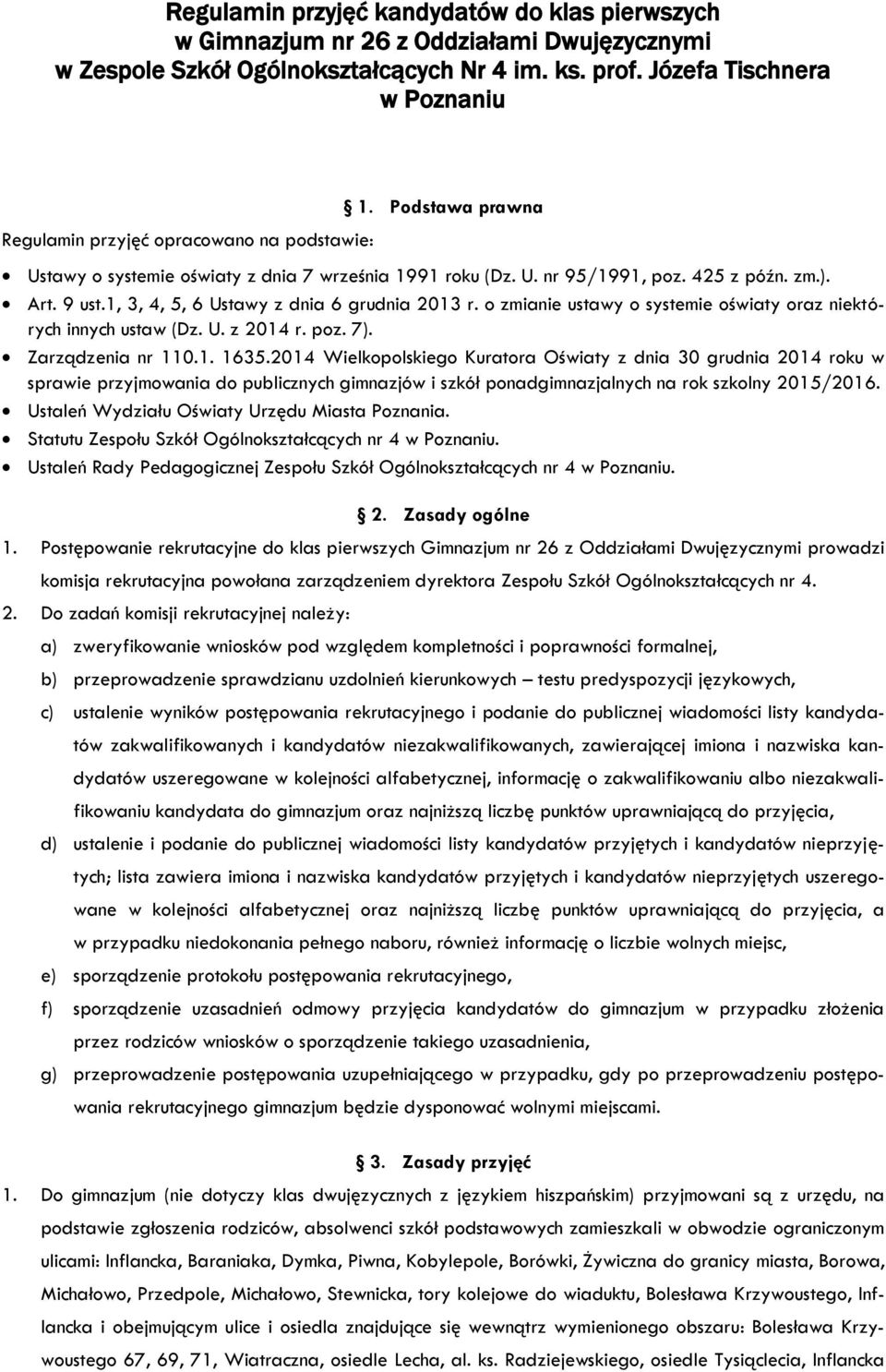 1, 3, 4, 5, 6 Ustawy z dnia 6 grudnia 2013 r. o zmianie ustawy o systemie oświaty oraz niektórych innych ustaw (Dz. U. z 2014 r. poz. 7). Zarządzenia nr 110.1. 1635.