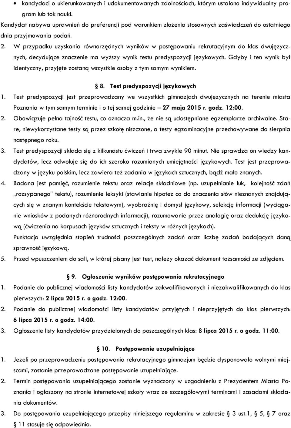 W przypadku uzyskania równorzędnych wyników w postępowaniu rekrutacyjnym do klas dwujęzycznych, decydujące znaczenie ma wyższy wynik testu predyspozycji językowych.