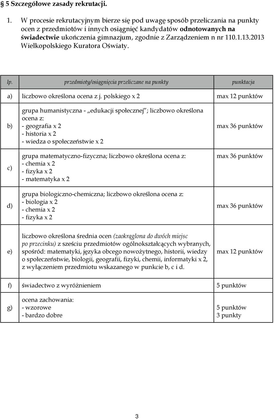 nr 110.1.13.2013 Wielkopolskiego Kuratora Oświaty. lp. przedmioty/osiągnięcia przeliczane na punkty punktacja a) liczbowo określona ocena z j.