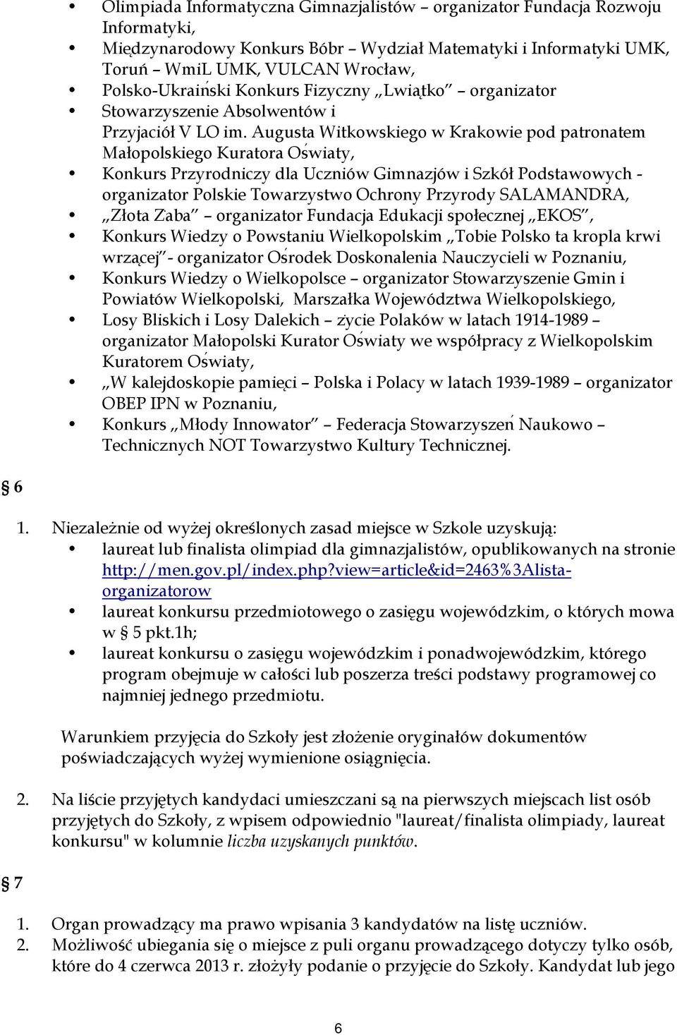 ugusta Witkowskiego w Krakowie pod patronatem Małopolskiego Kuratora Oswiaty, Konkurs Przyrodniczy dla Uczniów Gimnazjów i Szkół Podstawowych - organizator Polskie Towarzystwo Ochrony Przyrody