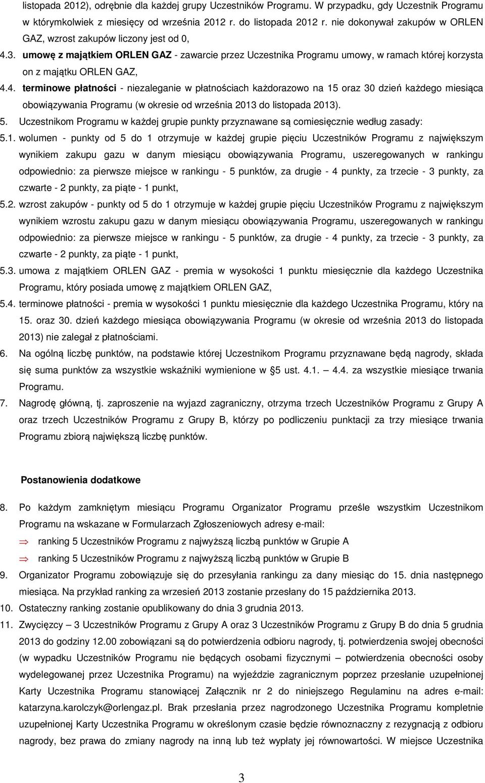 3. umowę z majątkiem ORLEN GAZ - zawarcie przez Uczestnika Programu umowy, w ramach której korzysta on z majątku ORLEN GAZ, 4.