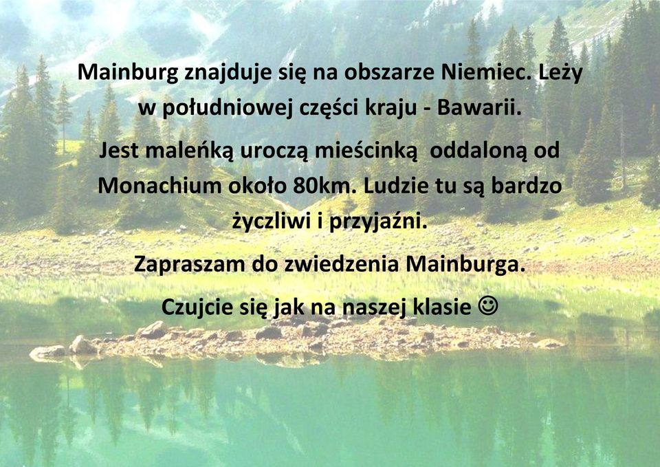 Jest maleoką uroczą mieścinką oddaloną od Monachium około 80km.