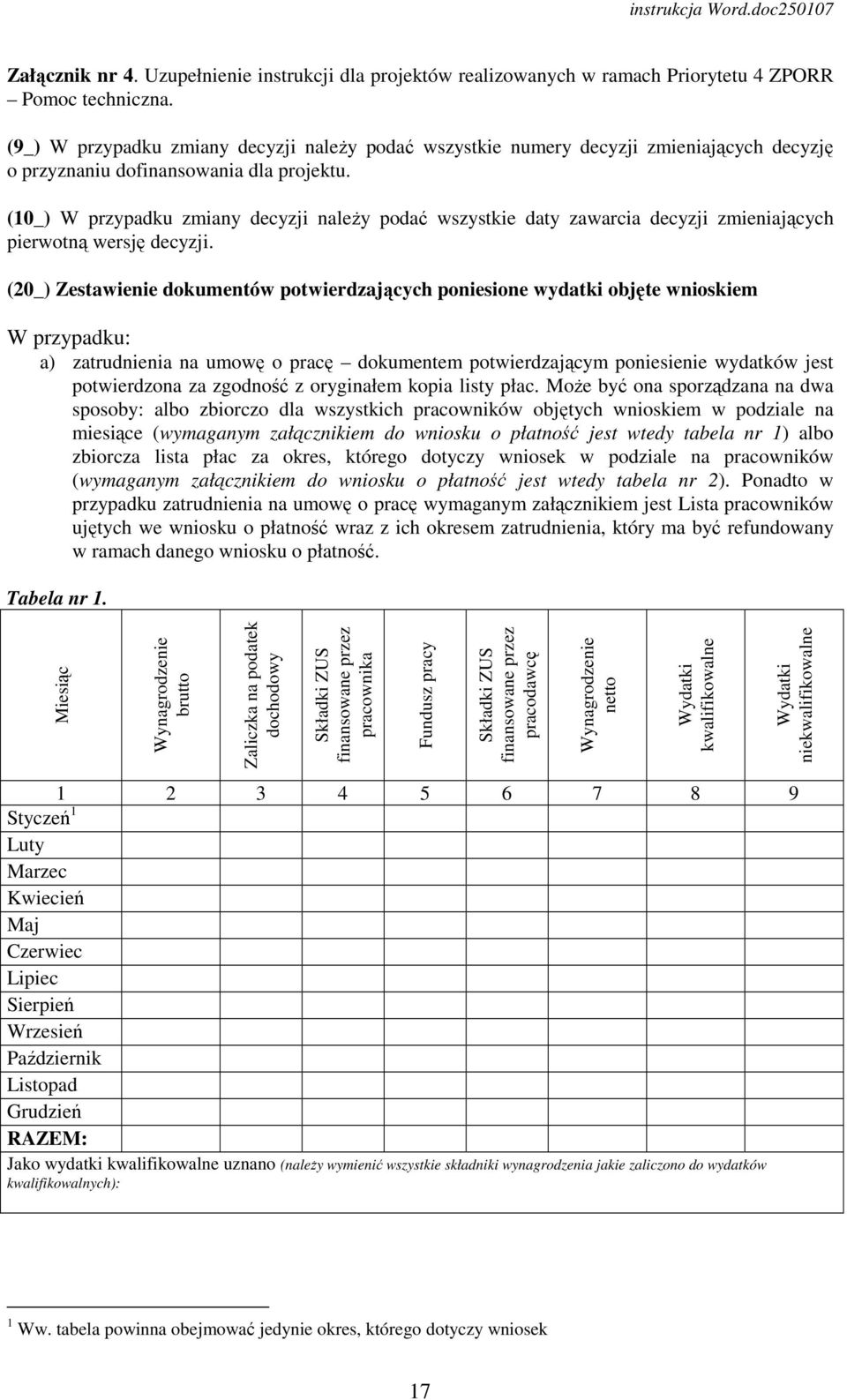(10_) W przypadku zmiany decyzji naleŝy podać wszystkie daty zawarcia decyzji zmieniających pierwotną wersję decyzji.