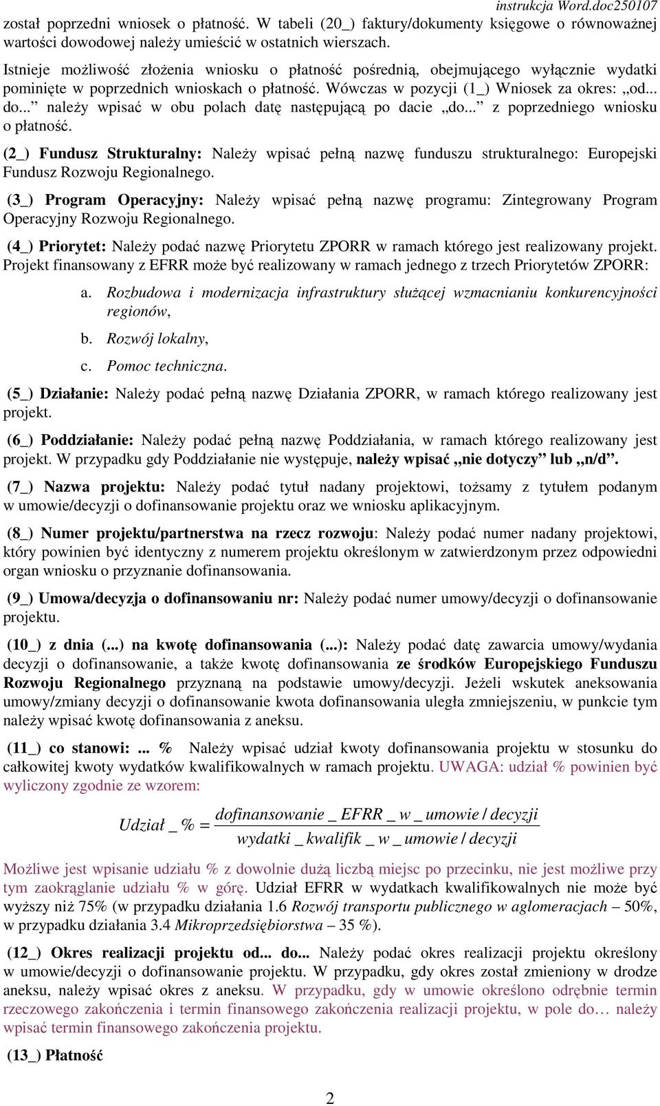 .. naleŝy wpisać w obu polach datę następującą po dacie do... z poprzedniego wniosku o płatność.