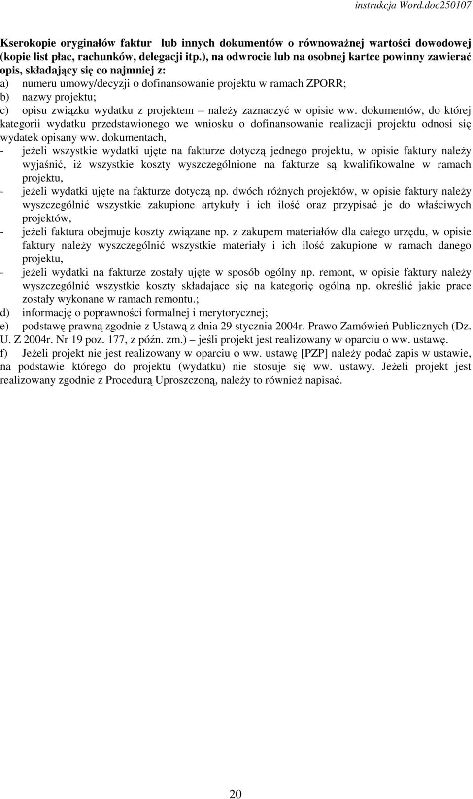 z projektem naleŝy zaznaczyć w opisie ww. dokumentów, do której kategorii wydatku przedstawionego we wniosku o dofinansowanie realizacji projektu odnosi się wydatek opisany ww.