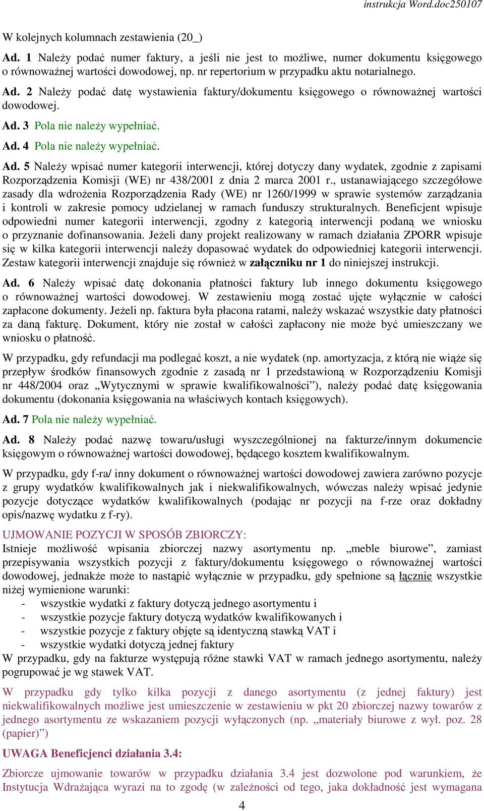 Ad. 5 NaleŜy wpisać numer kategorii interwencji, której dotyczy dany wydatek, zgodnie z zapisami Rozporządzenia Komisji (WE) nr 438/2001 z dnia 2 marca 2001 r.