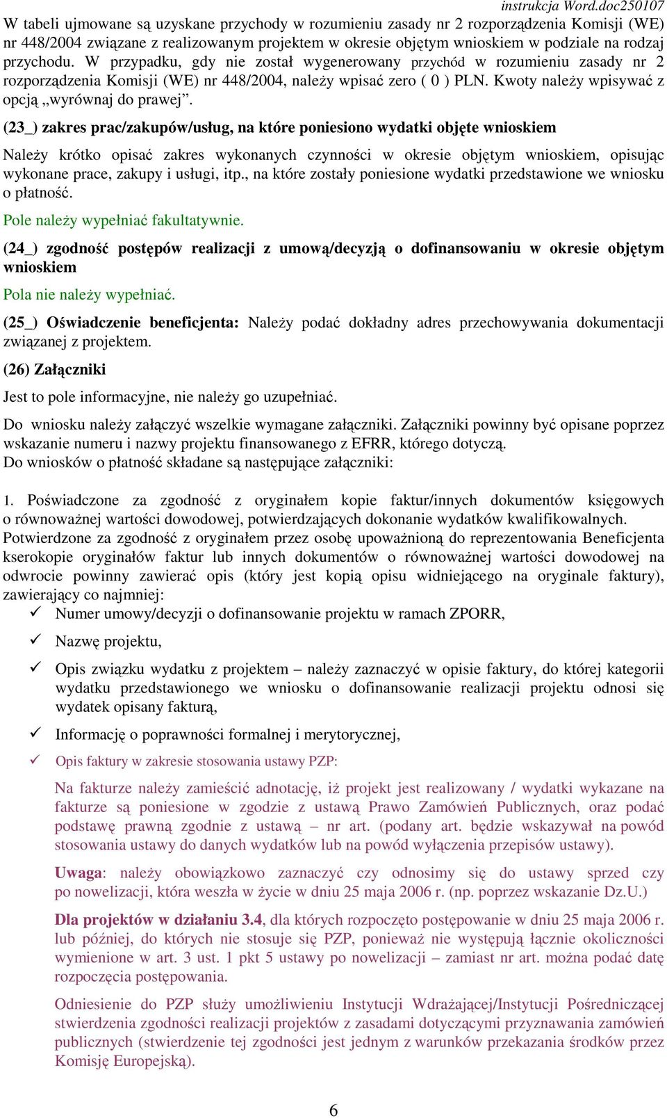 (23_) zakres prac/zakupów/usług, na które poniesiono wydatki objęte wnioskiem NaleŜy krótko opisać zakres wykonanych czynności w okresie objętym wnioskiem, opisując wykonane prace, zakupy i usługi,