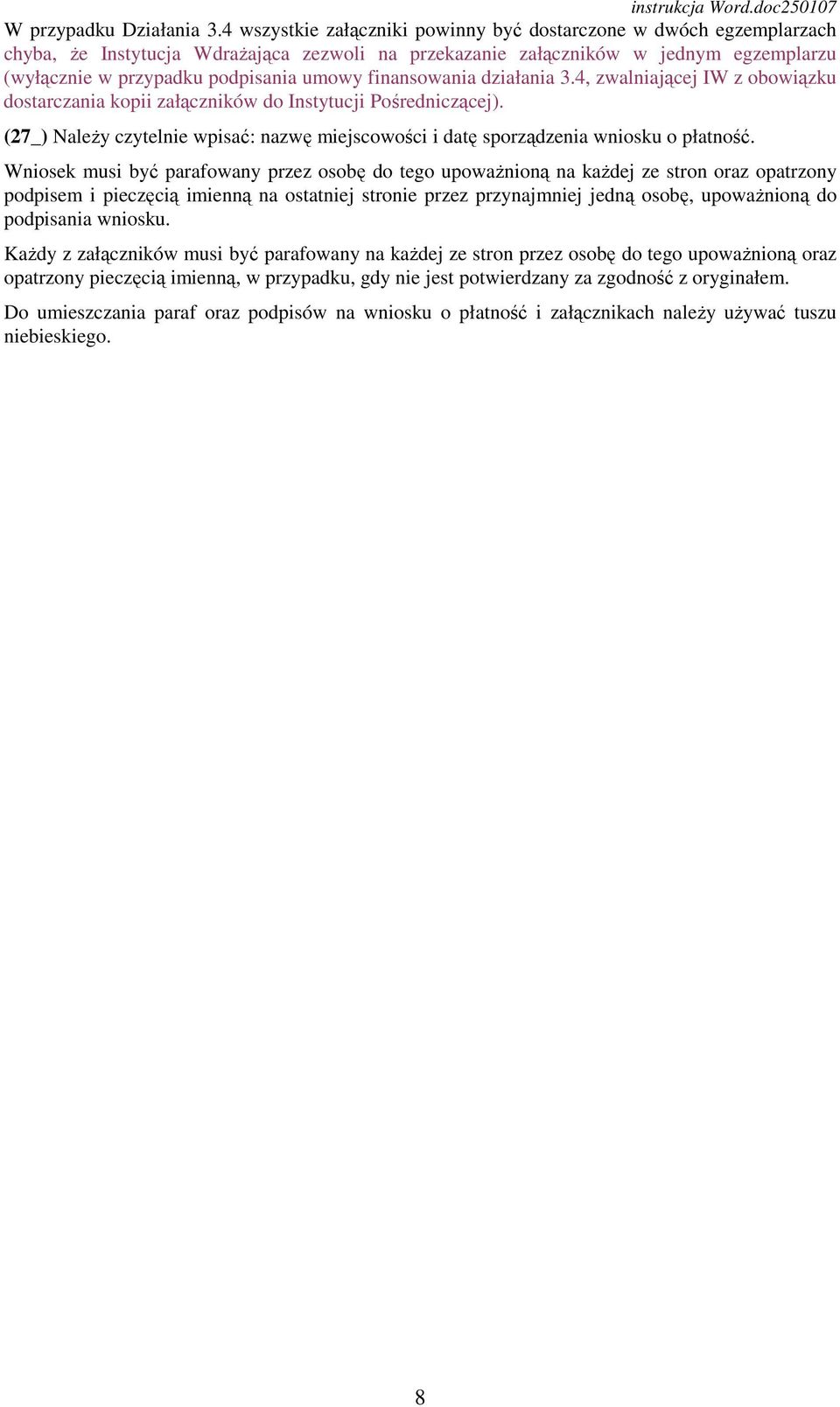 finansowania działania 3.4, zwalniającej IW z obowiązku dostarczania kopii załączników do Instytucji Pośredniczącej).