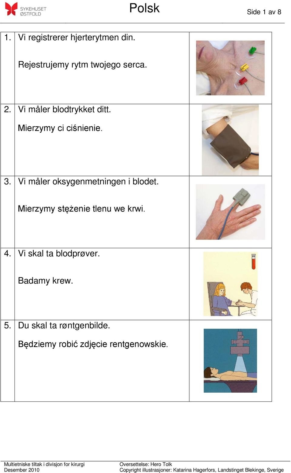 Mierzymy ci ciśnienie. 3. Vi måler oksygenmetningen i blodet.