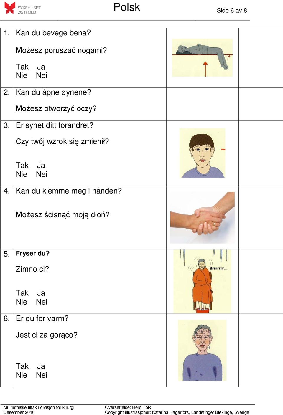 Czy twój wzrok się zmienił? 4. Kan du klemme meg i hånden?