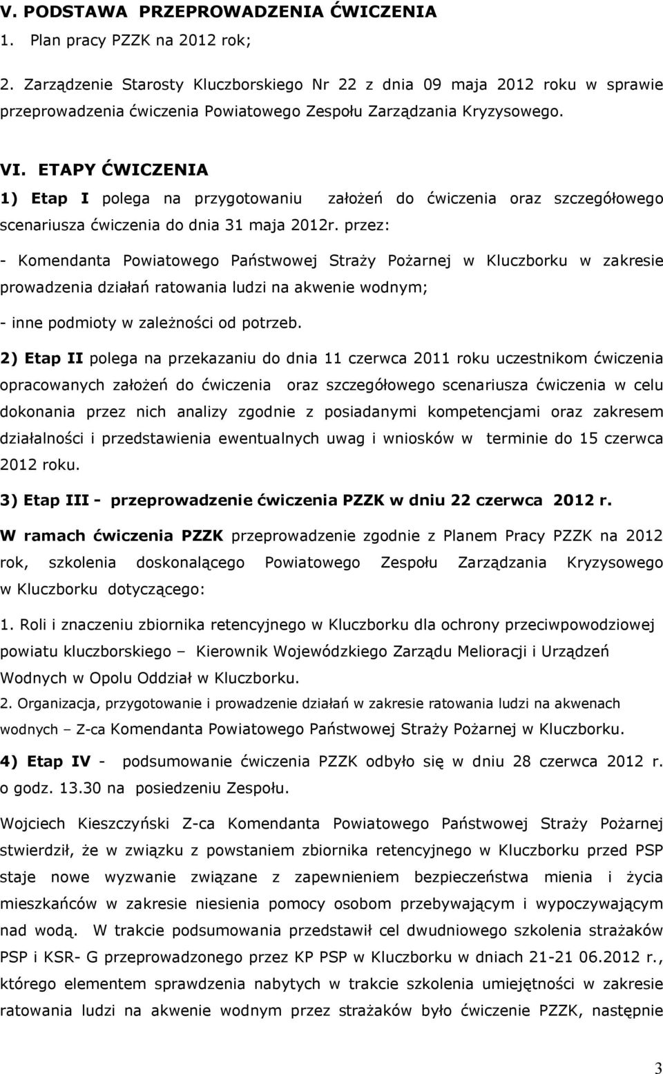 ETAPY ĆWICZENIA 1) Etap I polega na przygotowaniu założeń do ćwiczenia oraz szczegółowego scenariusza ćwiczenia do dnia 31 maja 2012r.