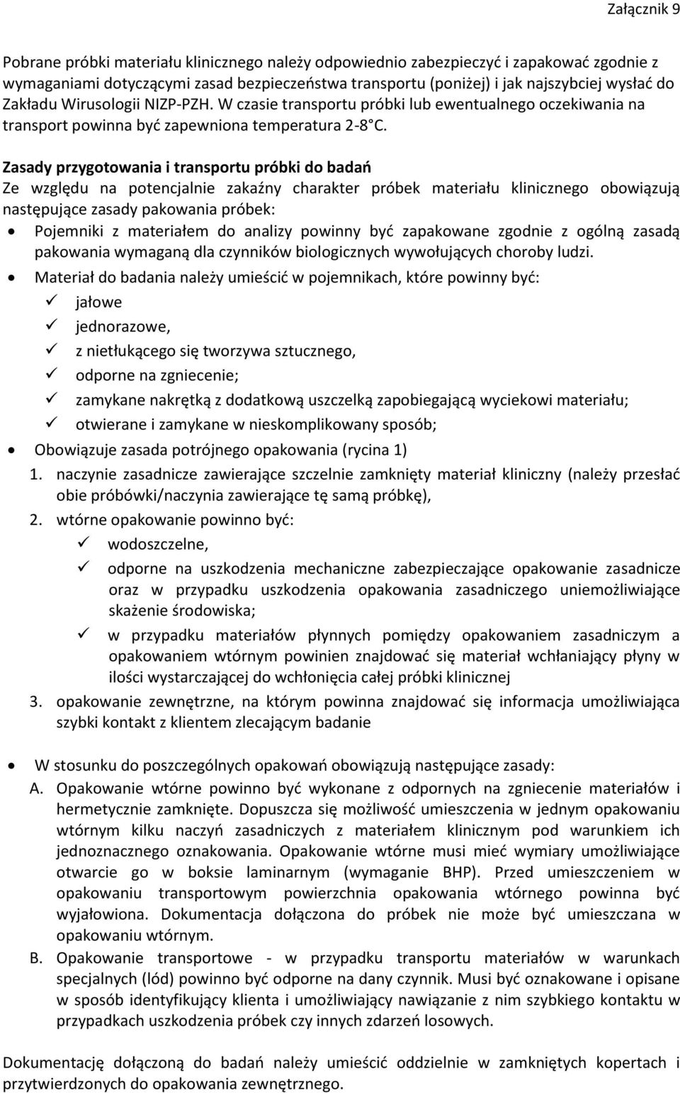 Zasady przygotowania i transportu próbki do badań Ze względu na potencjalnie zakaźny charakter próbek materiału klinicznego obowiązują następujące zasady pakowania próbek: Pojemniki z materiałem do