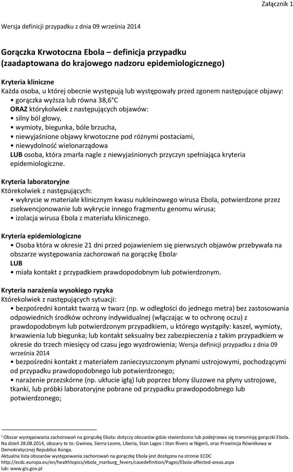 niewyjaśnione objawy krwotoczne pod różnymi postaciami, niewydolność wielonarządowa LUB osoba, która zmarła nagle z niewyjaśnionych przyczyn spełniająca kryteria epidemiologiczne.