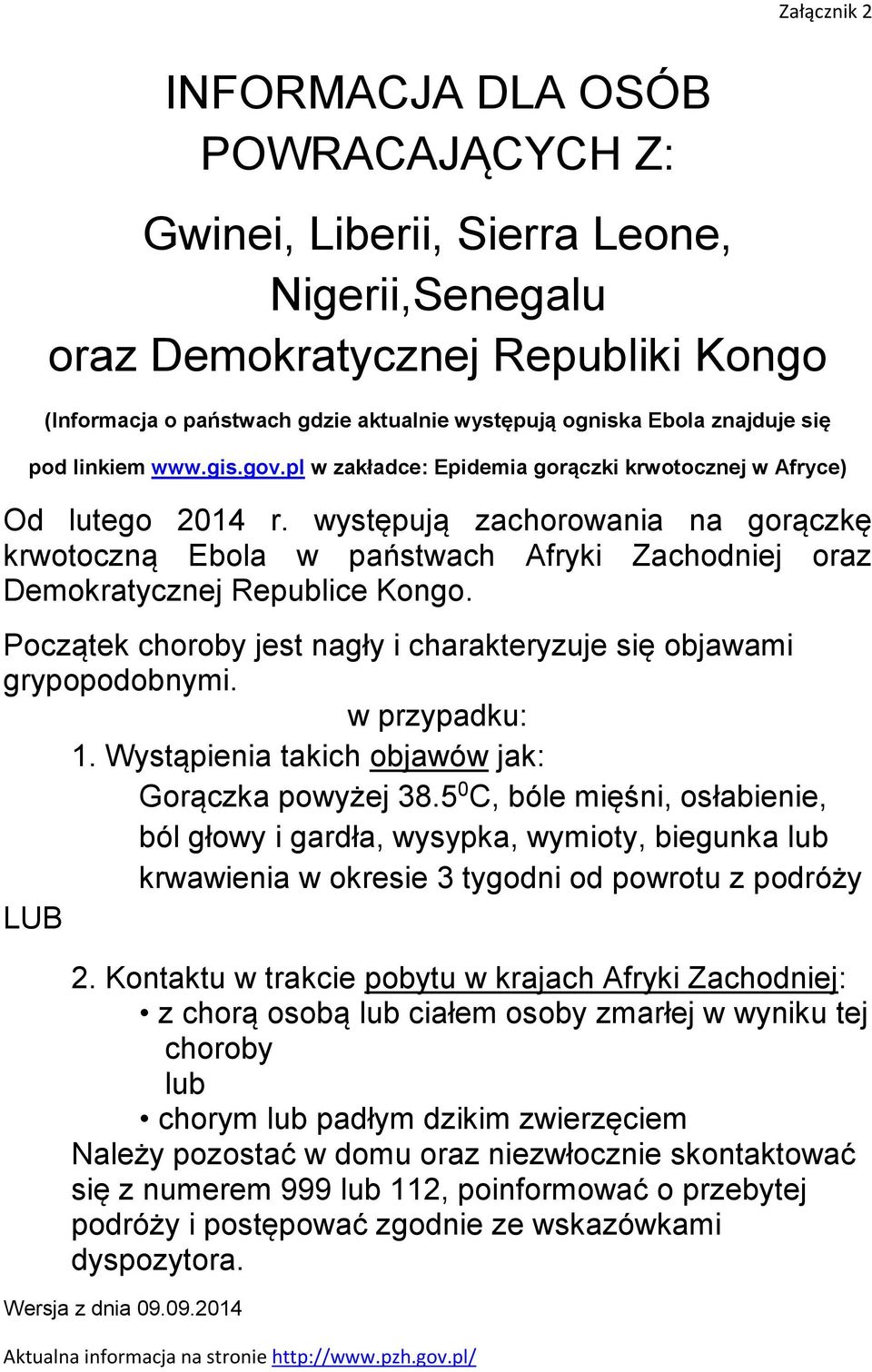 występują zachorowania na gorączkę krwotoczną Ebola w państwach Afryki Zachodniej oraz Demokratycznej Republice Kongo. Początek choroby jest nagły i charakteryzuje się objawami grypopodobnymi.