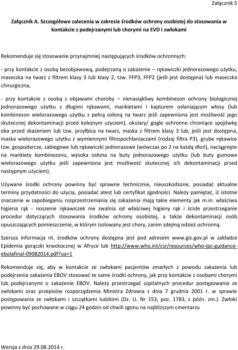 ochronnych: - przy kontakcie z osobą bezobjawową, podejrzaną o zakażenie rękawiczki jednorazowego użytku, maseczka na twarz z filtrem klasy 3 lub klasy 2, tzw.