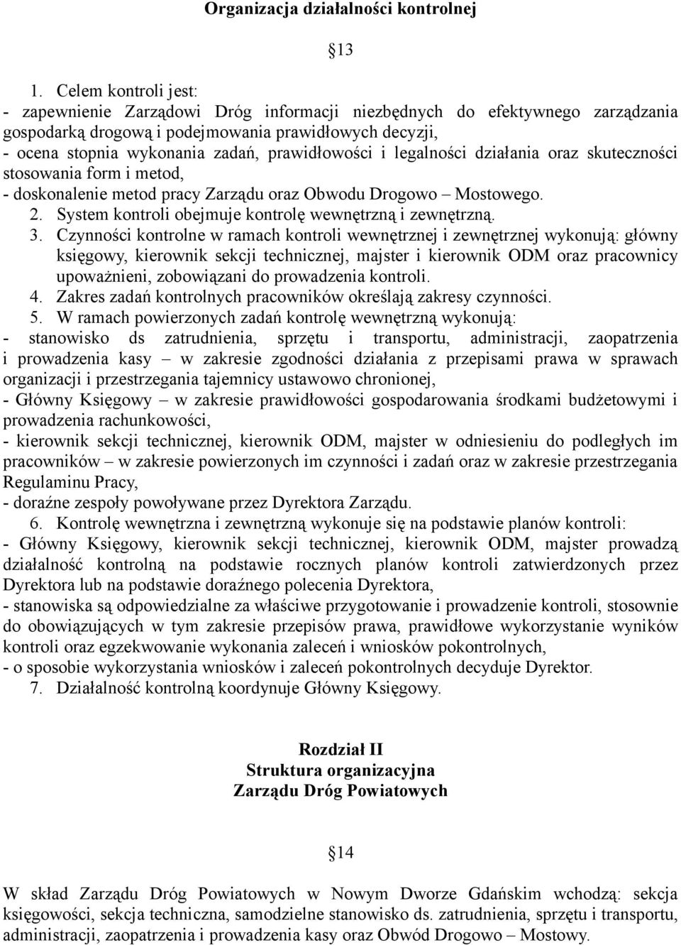 prawidłowości i legalności działania oraz skuteczności stosowania form i metod, - doskonalenie metod pracy Zarządu oraz Obwodu Drogowo Mostowego. 2.