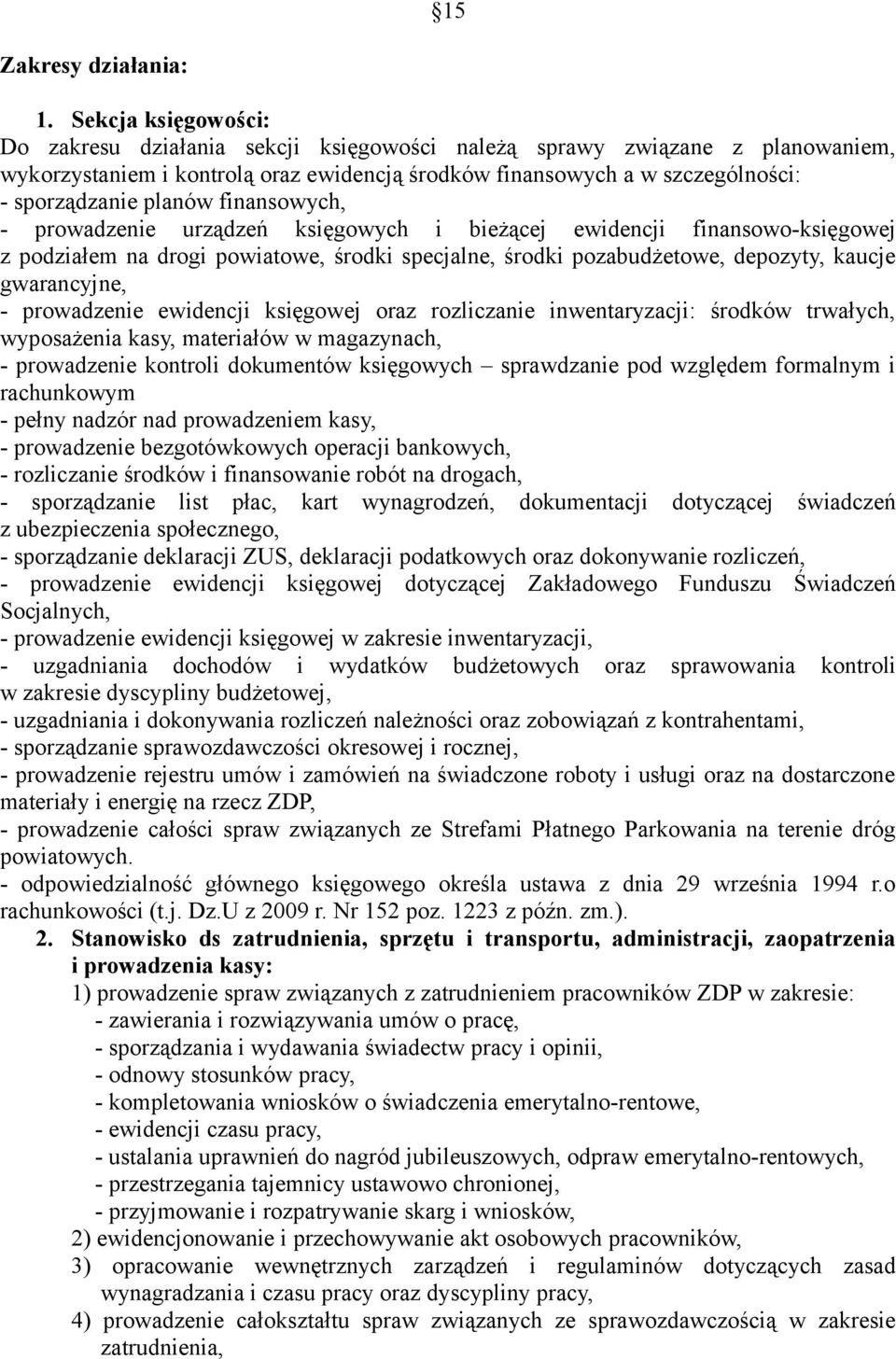 finansowych, - prowadzenie urządzeń księgowych i bieżącej ewidencji finansowo-księgowej z podziałem na drogi powiatowe, środki specjalne, środki pozabudżetowe, depozyty, kaucje gwarancyjne, -