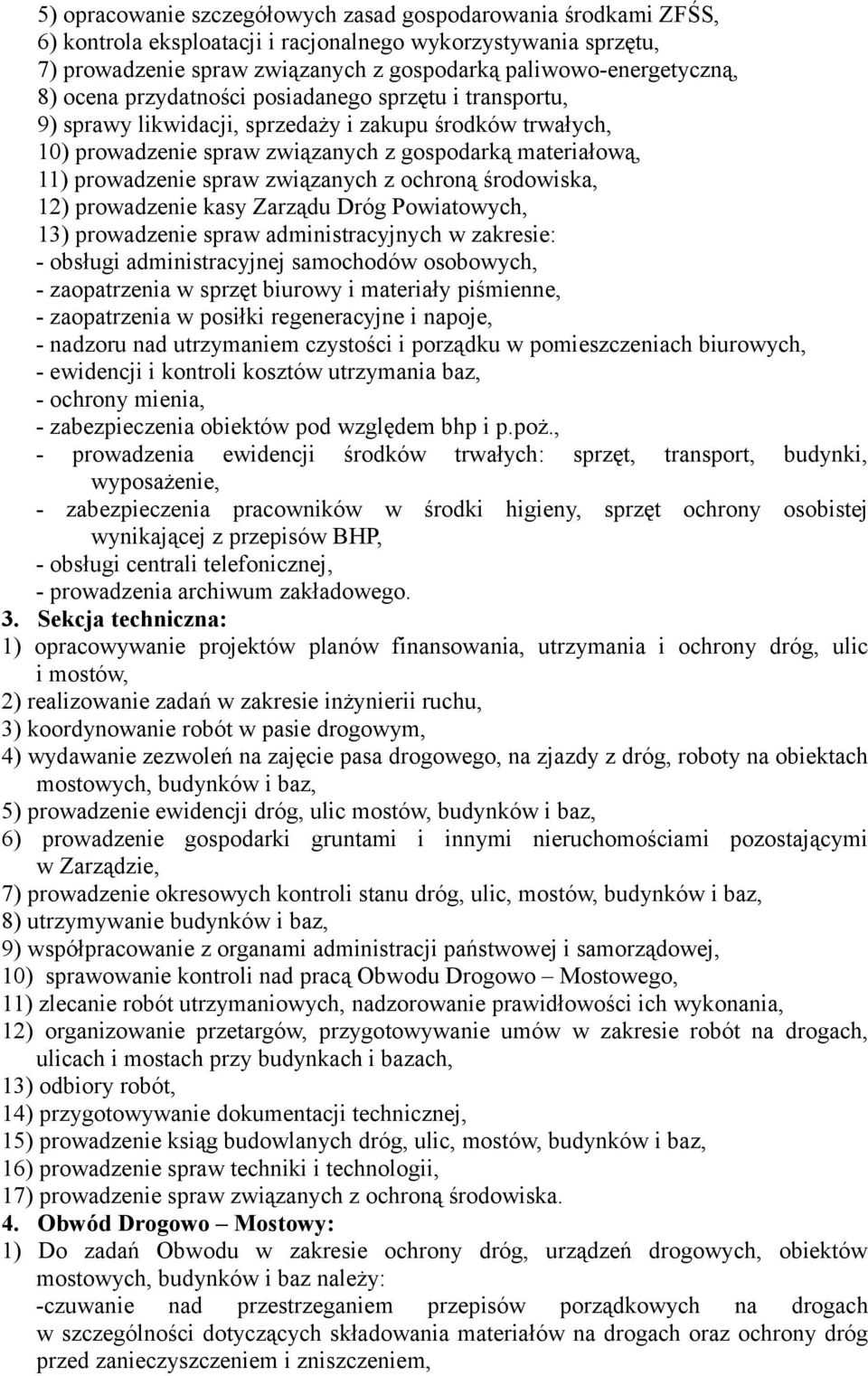 związanych z ochroną środowiska, 12) prowadzenie kasy Zarządu Dróg Powiatowych, 13) prowadzenie spraw administracyjnych w zakresie: - obsługi administracyjnej samochodów osobowych, - zaopatrzenia w