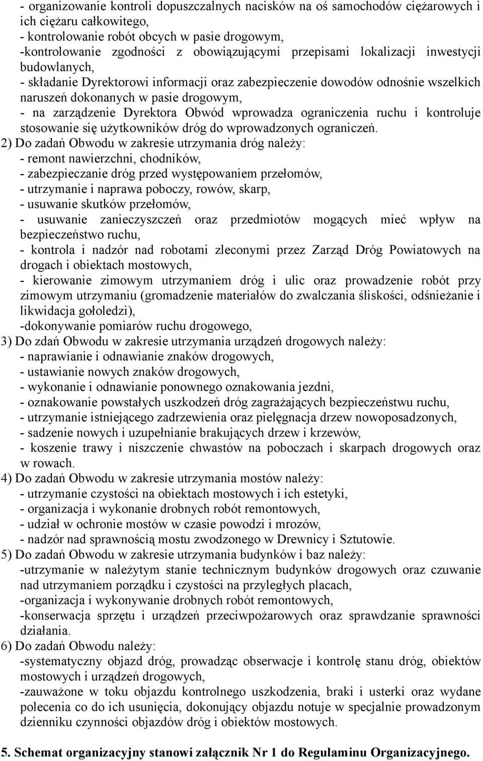 wprowadza ograniczenia ruchu i kontroluje stosowanie się użytkowników dróg do wprowadzonych ograniczeń.