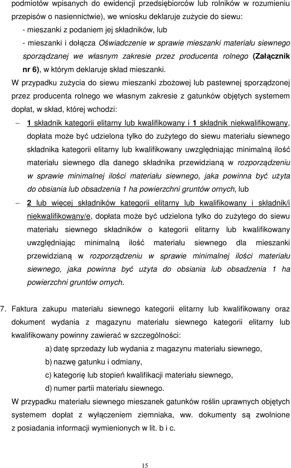 W przypadku zużycia do siewu mieszanki zbożowej lub pastewnej sporządzonej przez producenta rolnego we własnym zakresie z gatunków objętych systemem dopłat, w skład, której wchodzi: 1 składnik