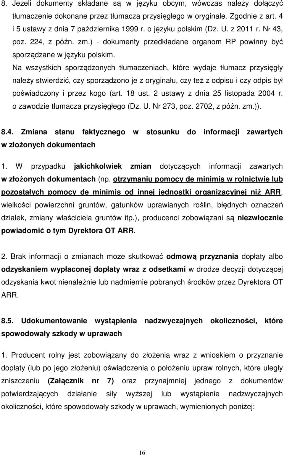Na wszystkich sporządzonych tłumaczeniach, które wydaje tłumacz przysięgły należy stwierdzić, czy sporządzono je z oryginału, czy też z odpisu i czy odpis był poświadczony i przez kogo (art. 18 ust.