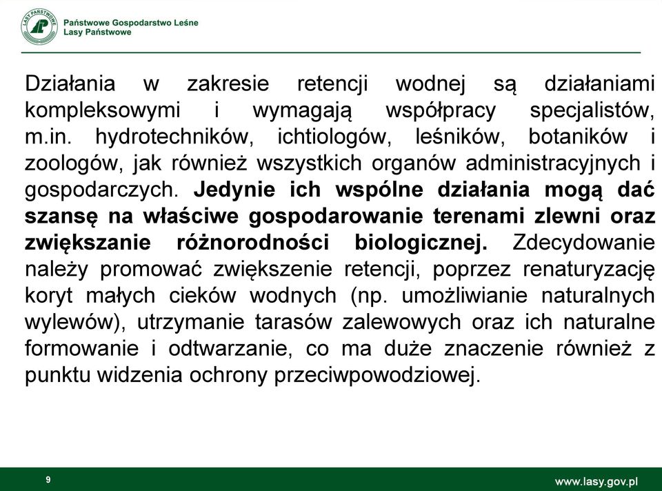 Jedynie ich wspólne działania mogą dać szansę na właściwe gospodarowanie terenami zlewni oraz zwiększanie różnorodności biologicznej.