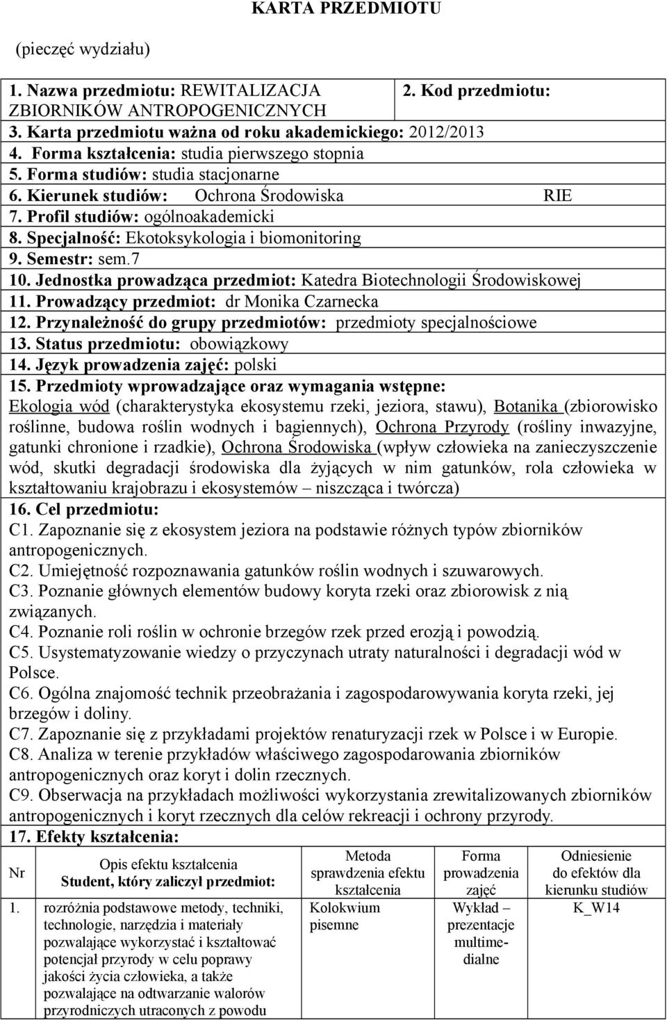 Specjalność: Ekotoksykologia i biomonitoring 9. Semestr: sem.7 10. Jednostka prowadząca przedmiot: Katedra Biotechnologii Środowiskowej 11. Prowadzący przedmiot: dr Monika Czarnecka 12.