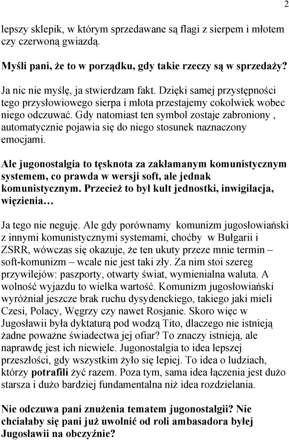 Gdy natomiast ten symbol zostaje zabroniony, automatycznie pojawia się do niego stosunek naznaczony emocjami.