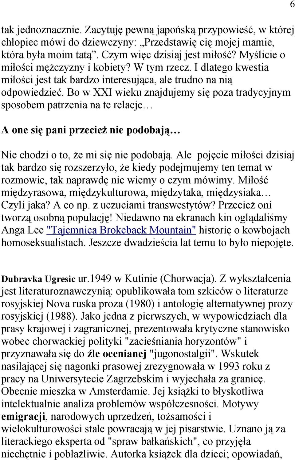 Bo w XXI wieku znajdujemy się poza tradycyjnym sposobem patrzenia na te relacje A one się pani przecież nie podobają Nie chodzi o to, że mi się nie podobają.