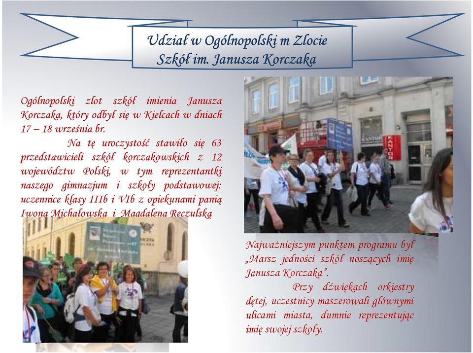 Na tę uroczystość stawiło się 63 przedstawicieli szkół korczakowskich z 12 województw Polski, w tym reprezentantki naszego gimnazjum i szkoły
