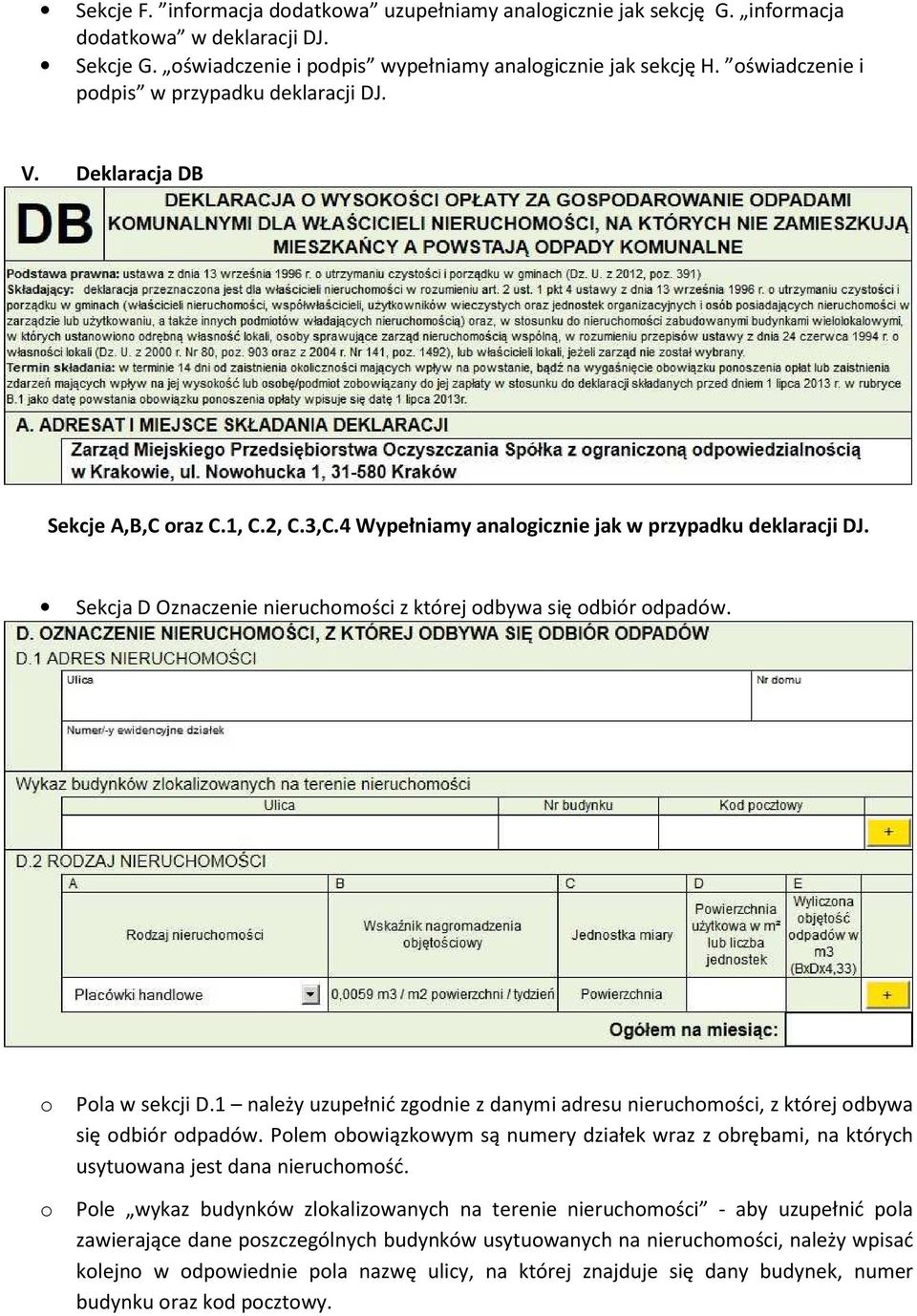 Sekcja D Oznaczenie nieruchmści z której dbywa się dbiór dpadów. Pla w sekcji D.1 należy uzupełnić zgdnie z danymi adresu nieruchmści, z której dbywa się dbiór dpadów.