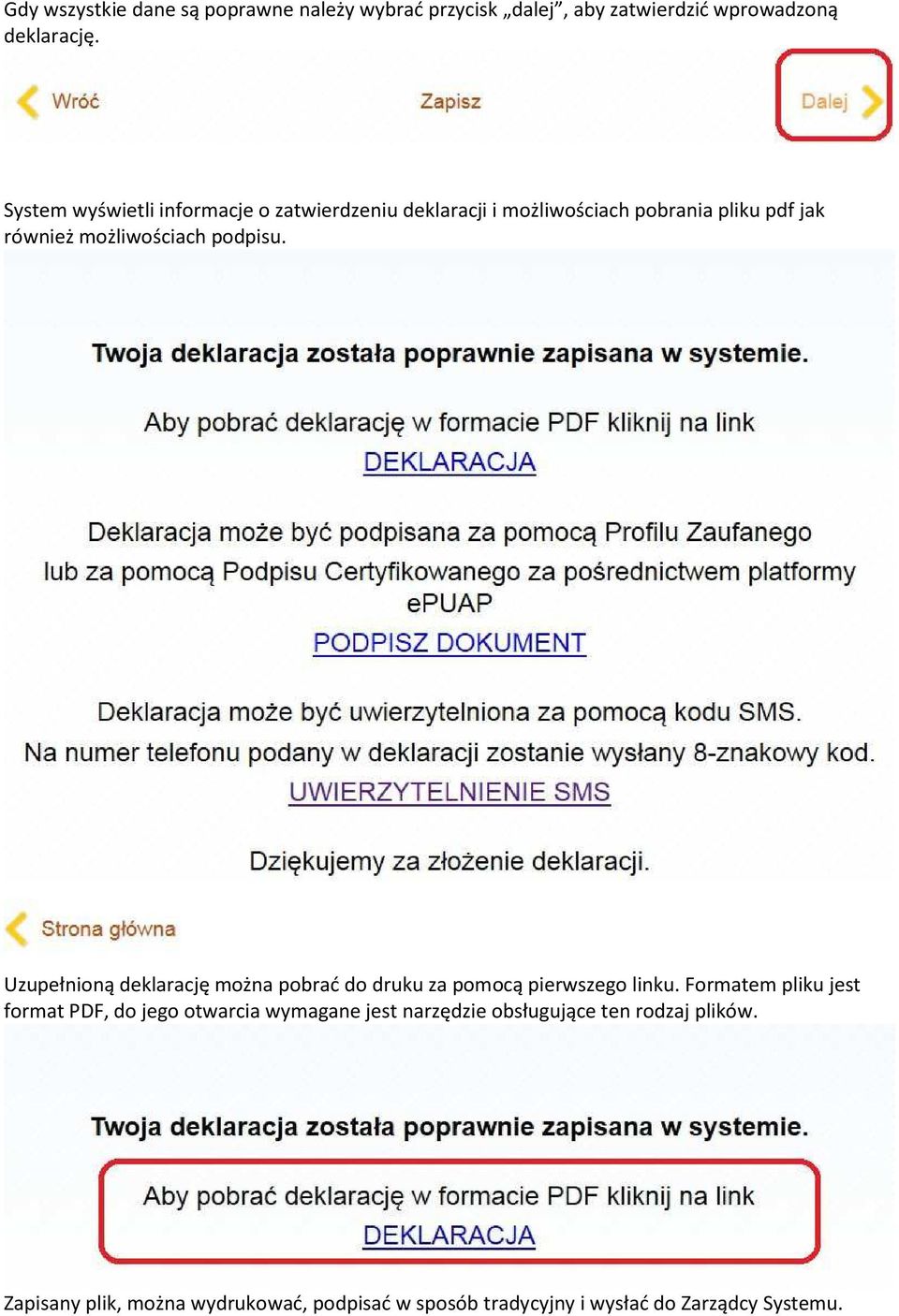 Uzupełniną deklarację mżna pbrać d druku za pmcą pierwszeg linku.