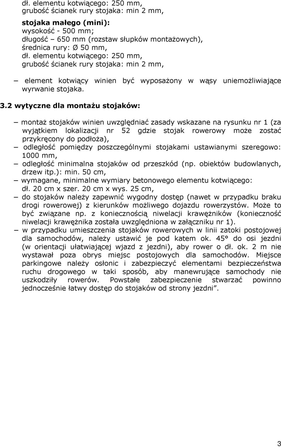 2 wytyczne dla montażu stojaków: montaż stojaków winien uwzględniać zasady wskazane na rysunku nr 1 (za wyjątkiem lokalizacji nr 52 gdzie stojak rowerowy może zostać przykręcony do podłoża),