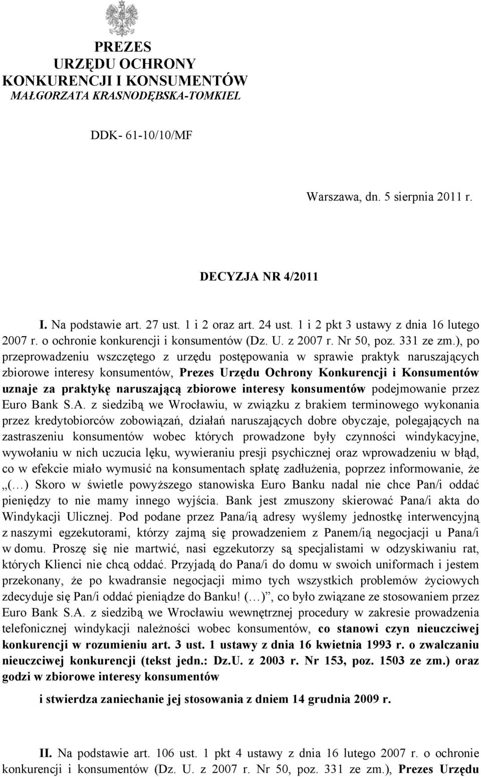 ), po przeprowadzeniu wszczętego z urzędu postępowania w sprawie praktyk naruszających zbiorowe interesy konsumentów, Prezes Urzędu Ochrony Konkurencji i Konsumentów uznaje za praktykę naruszającą