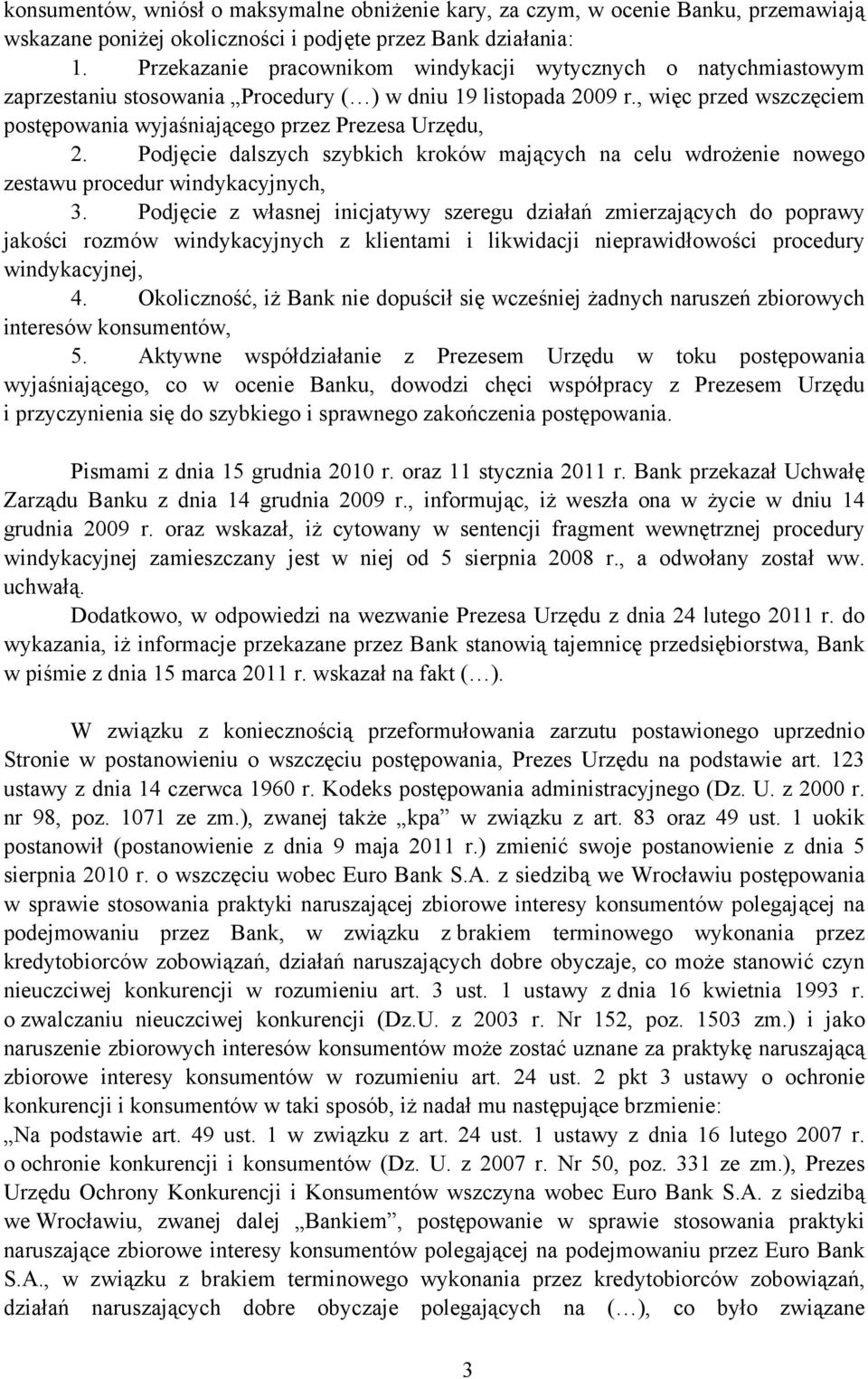 , więc przed wszczęciem postępowania wyjaśniającego przez Prezesa Urzędu, 2. Podjęcie dalszych szybkich kroków mających na celu wdrożenie nowego zestawu procedur windykacyjnych, 3.