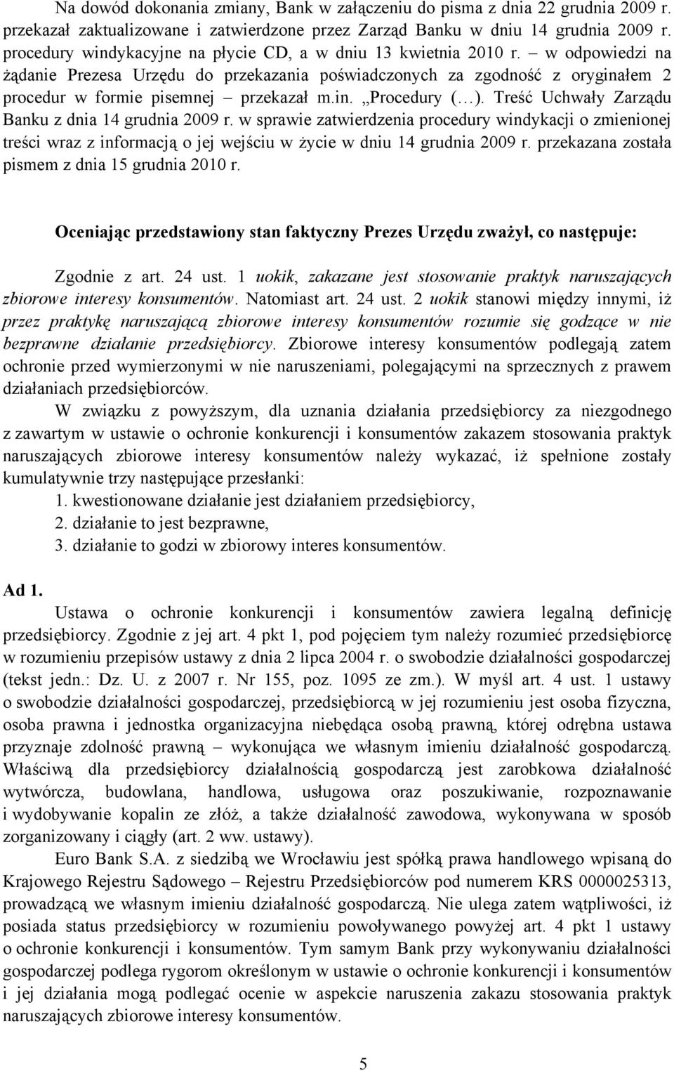 w odpowiedzi na żądanie Prezesa Urzędu do przekazania poświadczonych za zgodność z oryginałem 2 procedur w formie pisemnej przekazał m.in. Procedury ( ).