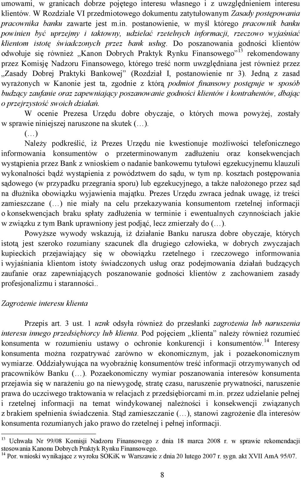 Do poszanowania godności klientów odwołuje się również Kanon Dobrych Praktyk Rynku Finansowego 13 rekomendowany przez Komisję Nadzoru Finansowego, którego treść norm uwzględniana jest również przez