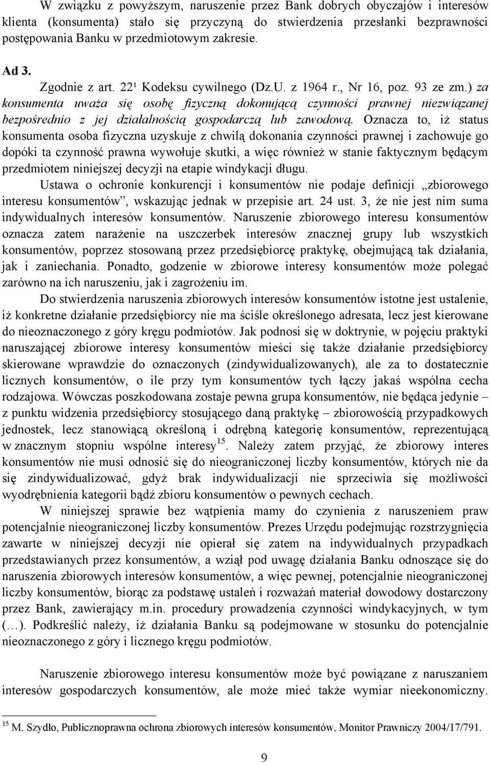 ) za konsumenta uważa się osobę fizyczną dokonującą czynności prawnej niezwiązanej bezpośrednio z jej działalnością gospodarczą lub zawodową.