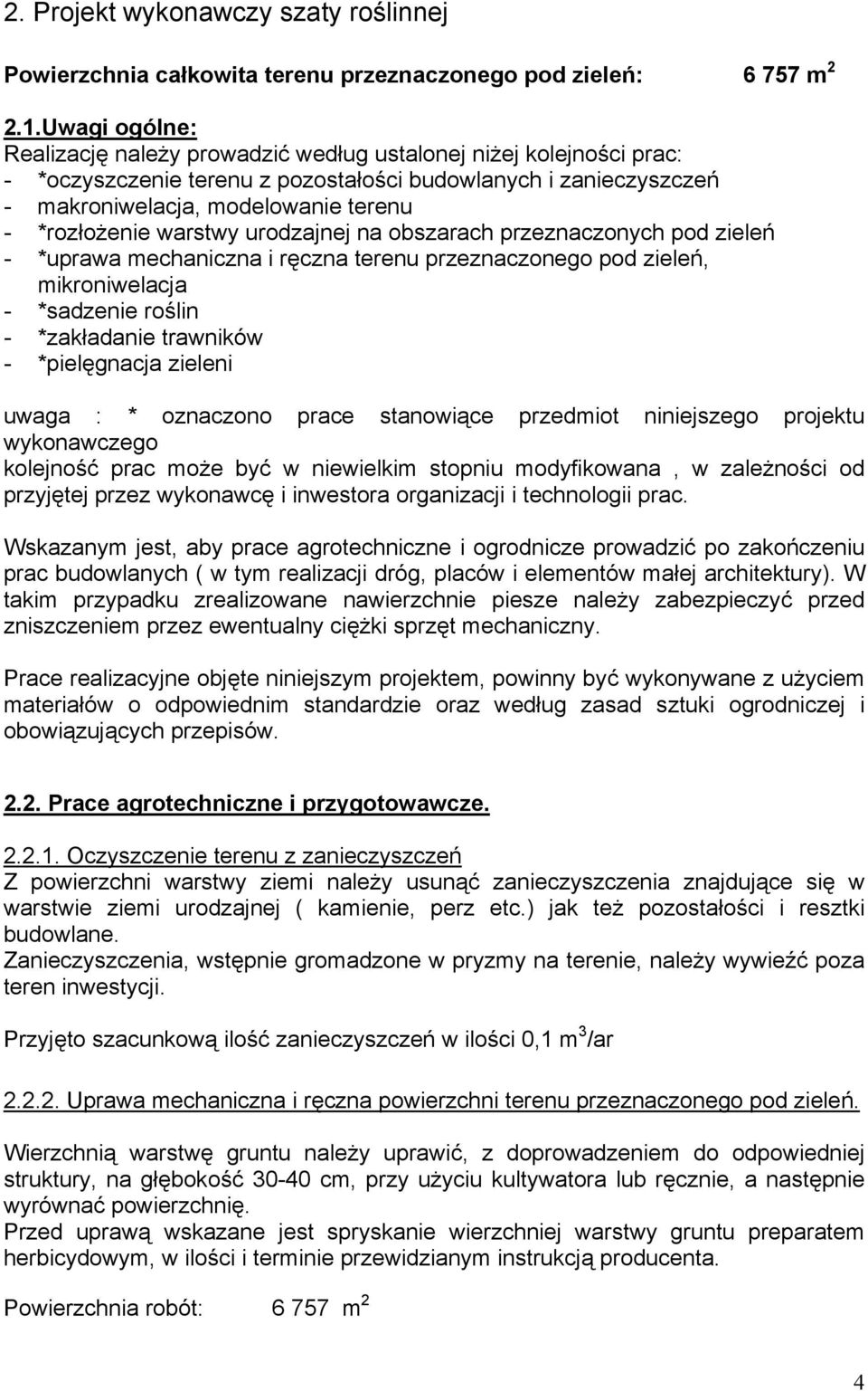warstwy urodzajnej na obszarach przeznaczonych pod zieleń - *uprawa mechaniczna i ręczna terenu przeznaczonego pod zieleń, mikroniwelacja - *sadzenie roślin - *zakładanie trawników - *pielęgnacja