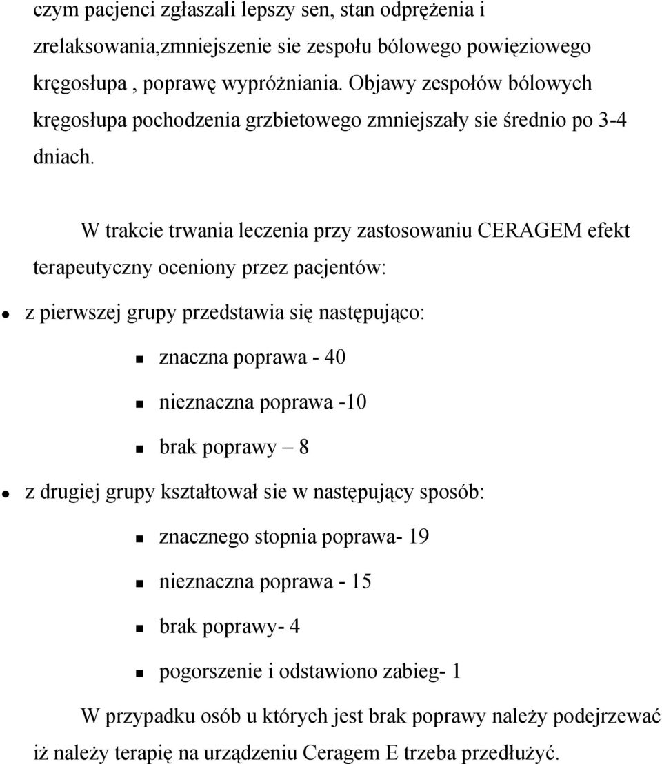 W trakcie trwania leczenia przy zastosowaniu CERAGEM efekt terapeutyczny oceniony przez pacjentów: z pierwszej grupy przedstawia się następująco: znaczna poprawa - 40 nieznaczna