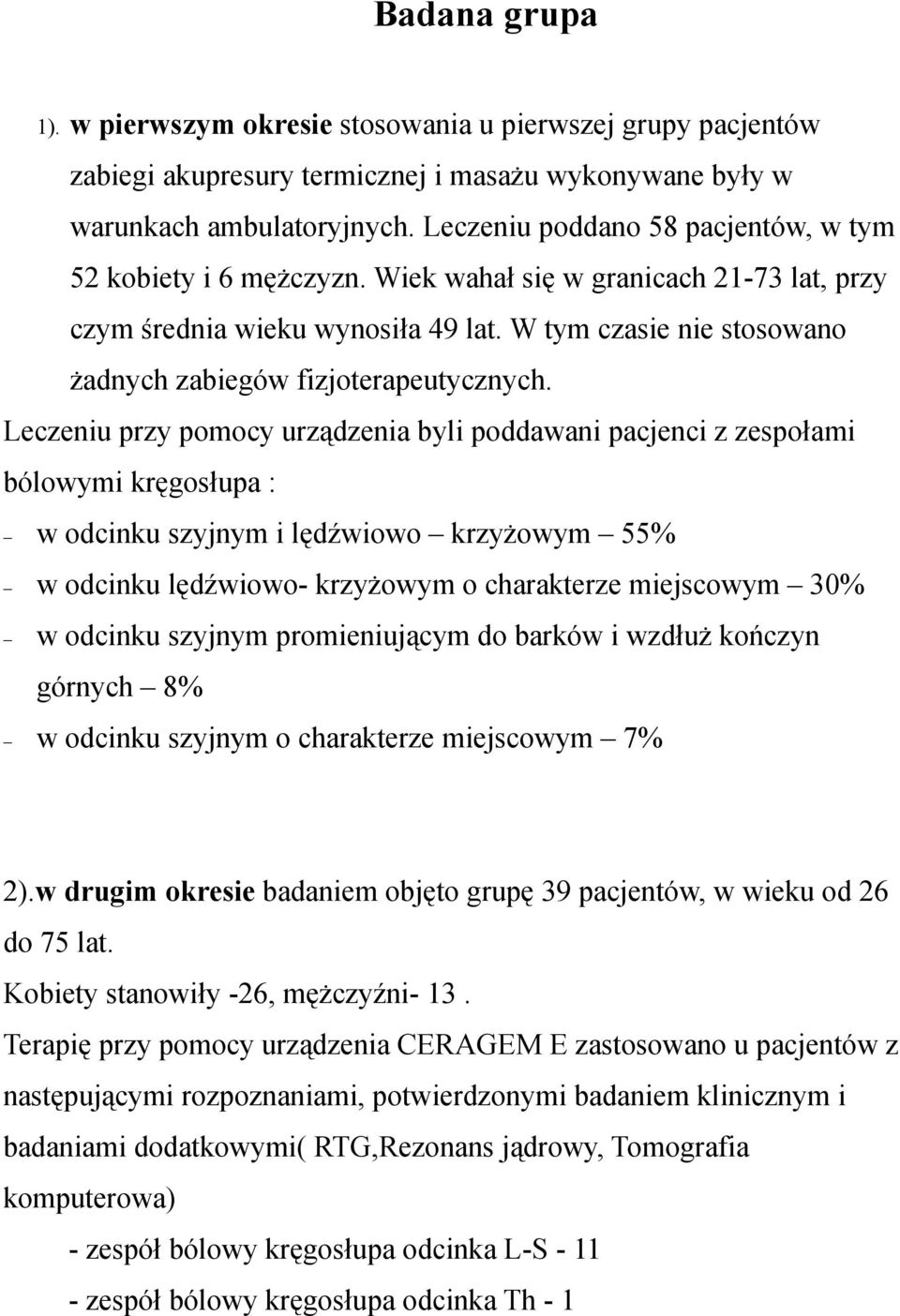 W tym czasie nie stosowano żadnych zabiegów fizjoterapeutycznych.