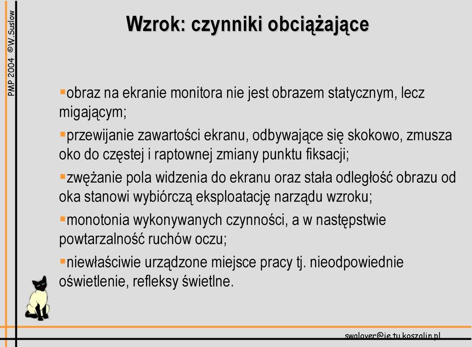 oraz stała odległość obrazu od oka stanowi wybiórczą eksploatację narządu wzroku; monotonia wykonywanych czynności, a w