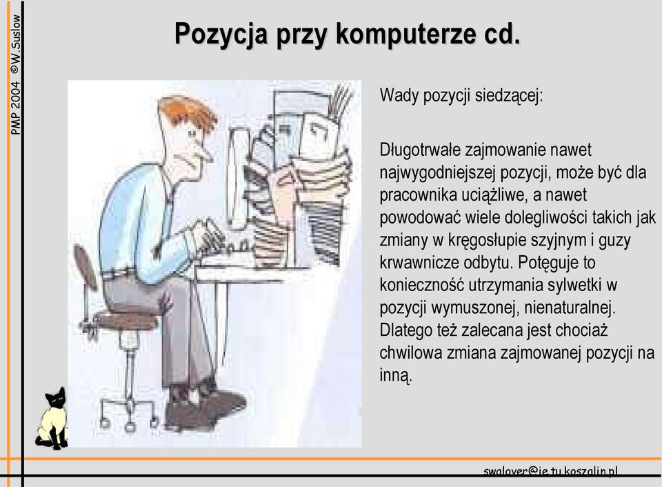 pracownika uciążliwe, a nawet powodować wiele dolegliwości takich jak zmiany w kręgosłupie szyjnym i