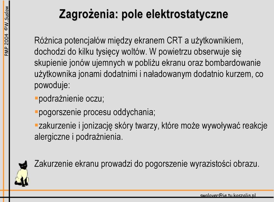 naładowanym dodatnio kurzem, co powoduje: podrażnienie oczu; pogorszenie procesu oddychania; zakurzenie i jonizację skóry
