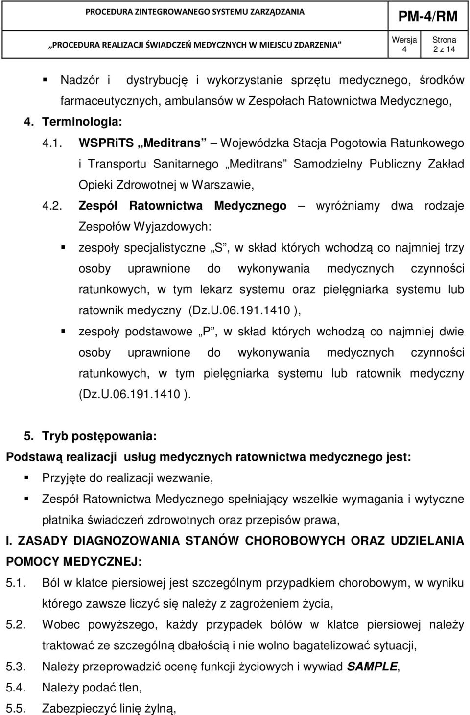 ratunkowych, w tym lekarz systemu oraz pielęgniarka systemu lub ratownik medyczny (Dz.U.06.191.