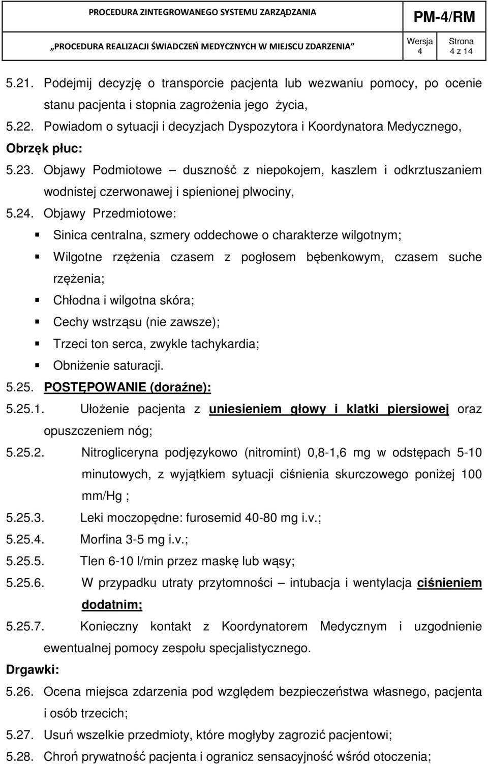 Objawy Podmiotowe duszność z niepokojem, kaszlem i odkrztuszaniem wodnistej czerwonawej i spienionej plwociny, 5.2.