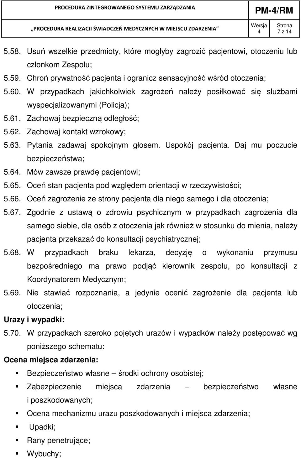 Pytania zadawaj spokojnym głosem. Uspokój pacjenta. Daj mu poczucie bezpieczeństwa; 5.6. Mów zawsze prawdę pacjentowi; 5.65. Oceń stan pacjenta pod względem orientacji w rzeczywistości; 5.66.