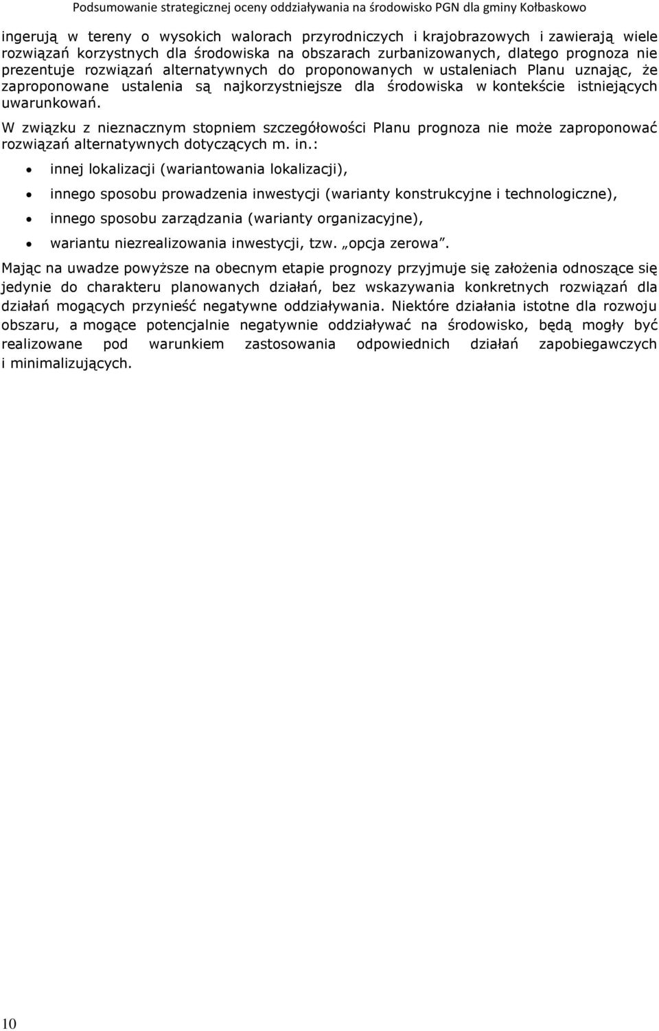 W związku z nieznacznym stopniem szczegółowości Planu prognoza nie może zaproponować rozwiązań alternatywnych dotyczących m. in.