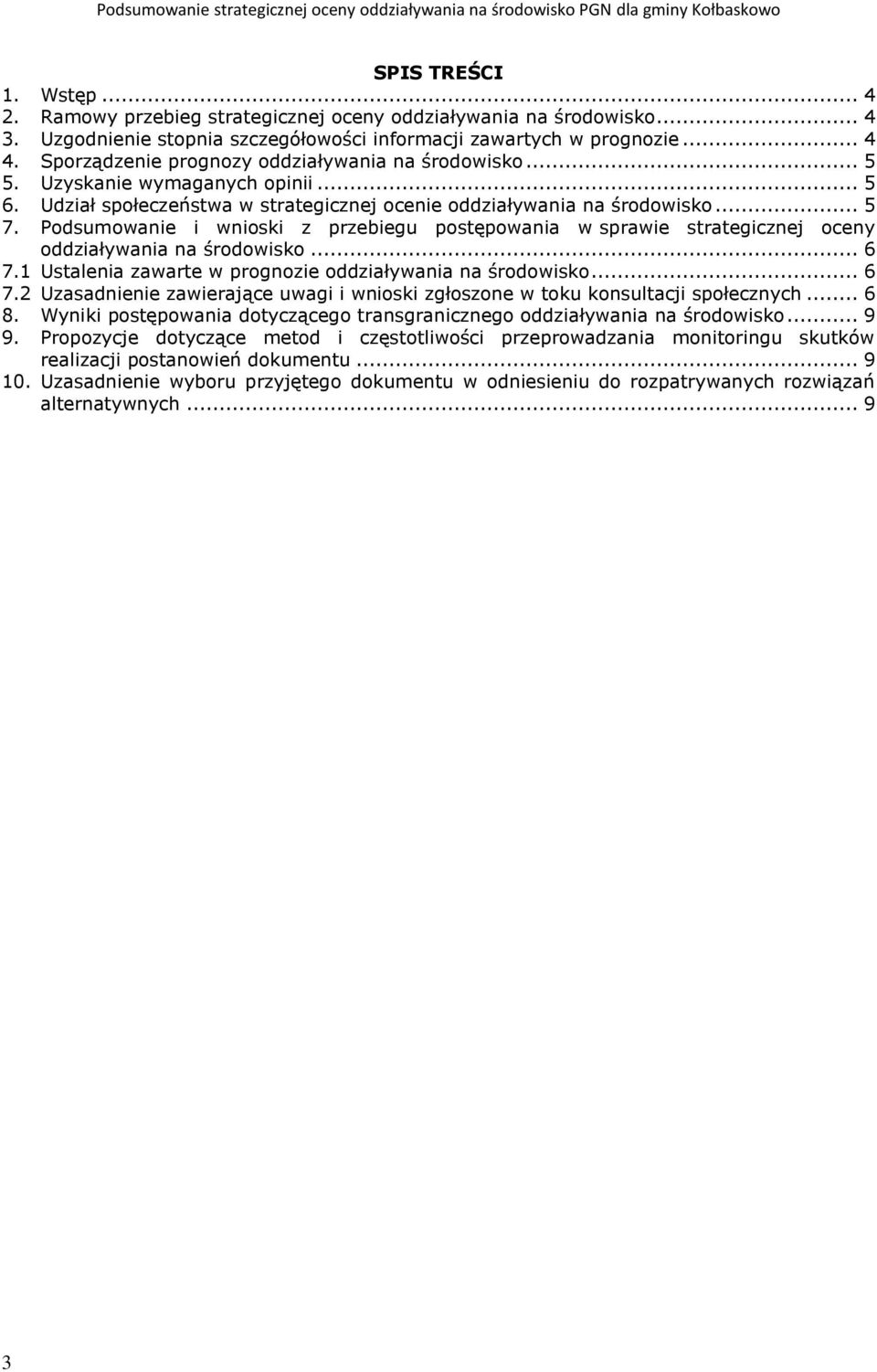 Podsumowanie i wnioski z przebiegu postępowania w sprawie strategicznej oceny oddziaływania na środowisko... 6 7.1 Ustalenia zawarte w prognozie oddziaływania na środowisko... 6 7.2 Uzasadnienie zawierające uwagi i wnioski zgłoszone w toku konsultacji społecznych.