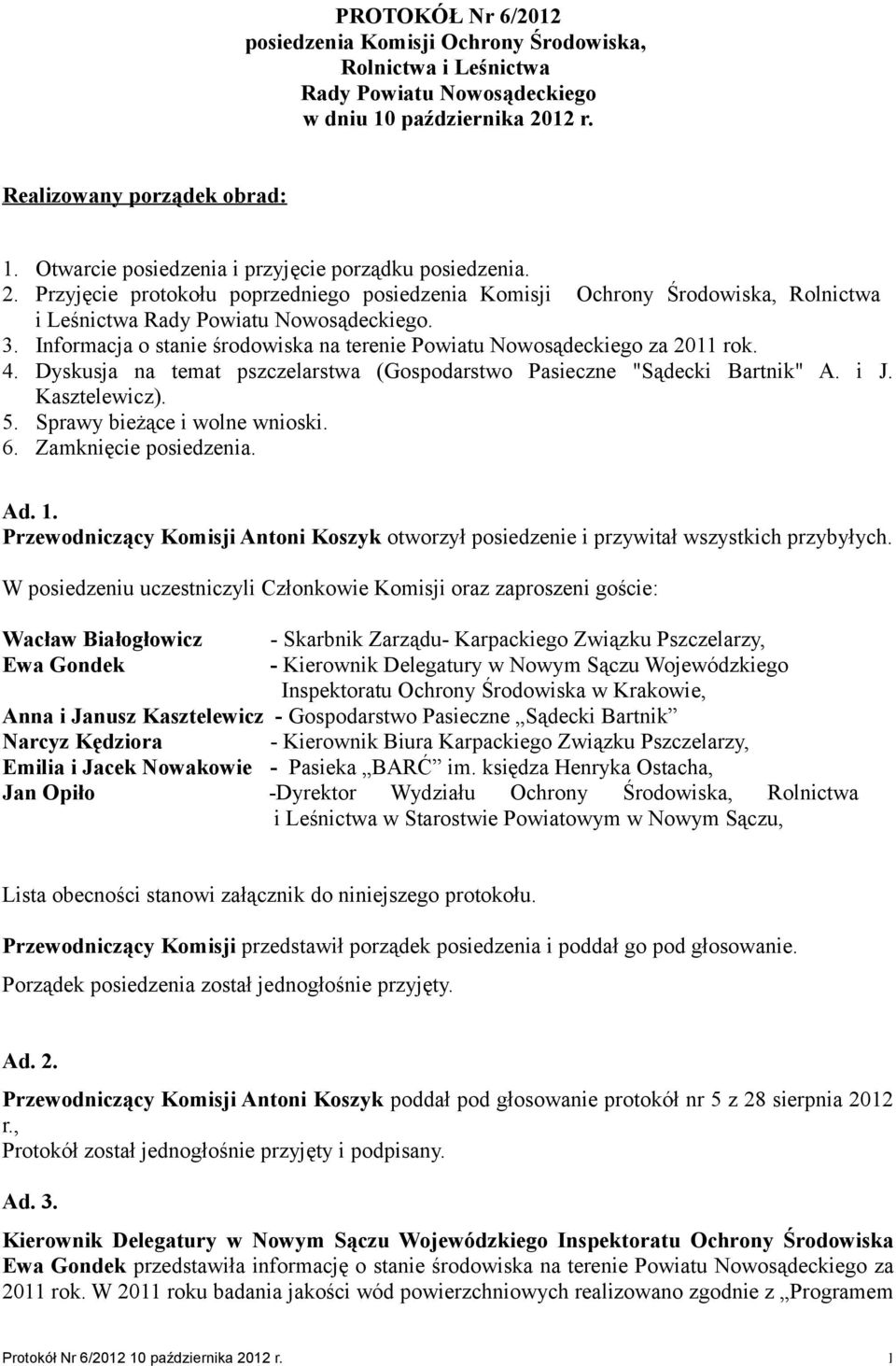 Informacja o stanie środowiska na terenie Powiatu Nowosądeckiego za 2011 rok. 4. Dyskusja na temat pszczelarstwa (Gospodarstwo Pasieczne "Sądecki Bartnik" A. i J. Kasztelewicz). 5.